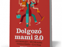 Dolgozómami - Karriertippek és munkajogi tanácsok anyukáknak, kismamáknak